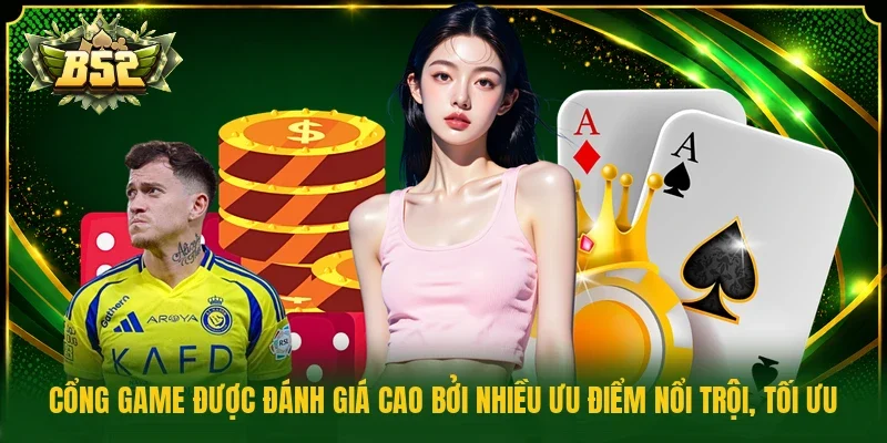 Cổng game được đánh giá cao bởi nhiều ưu điểm nổi trội, tối ưu