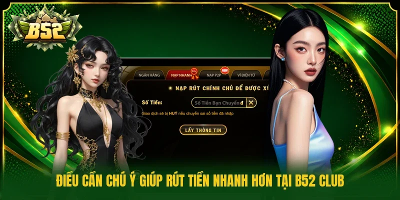 Điều cần chú ý giúp rút tiền nhanh hơn tại B52 Club