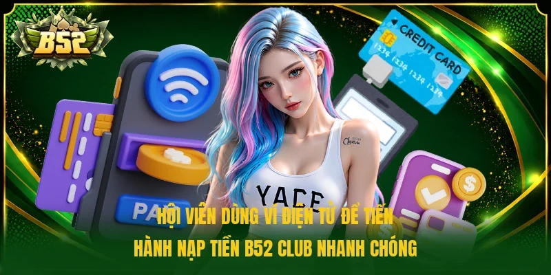 Hội viên dùng ví điện tử để tiến hành nạp tiền B52 Club nhanh chóng