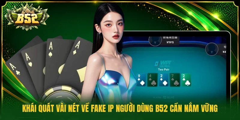 Khái quát vài nét về fake IP người dùng B52 cần nắm vững