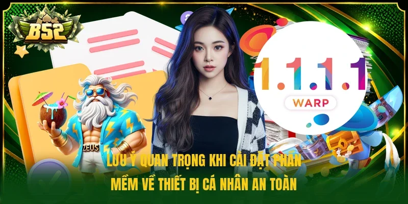 Lưu ý quan trọng khi cài đặt phần mềm về thiết bị cá nhân an toàn
