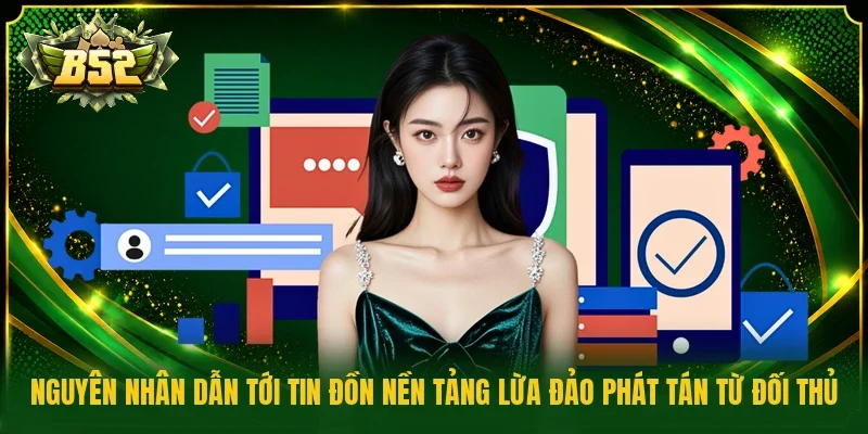 Nguyên nhân dẫn tới tin đồn nền tảng lừa đảo phát tán từ đối thủ