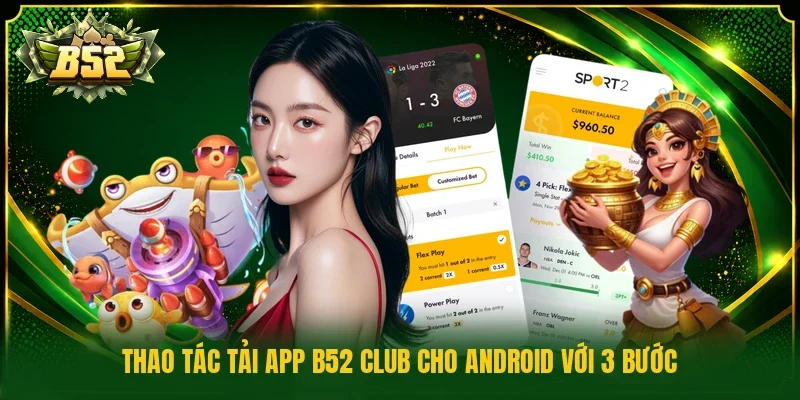 Thao tác tải app B52 Club cho Android với 3 bước