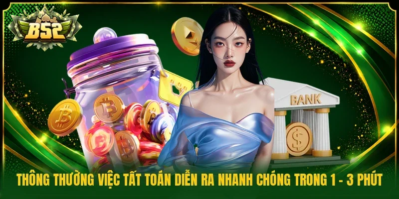Thông thường việc tất toán diễn ra nhanh chóng trong 1 - 3 phút